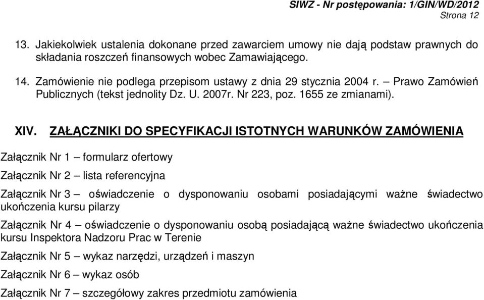 ZAŁĄCZNIKI DO SPECYFIKACJI ISTOTNYCH WARUNKÓW ZAMÓWIENIA Załącznik Nr 1 formularz ofertowy Załącznik Nr 2 lista referencyjna Załącznik Nr 3 oświadczenie o dysponowaniu osobami posiadającymi waŝne