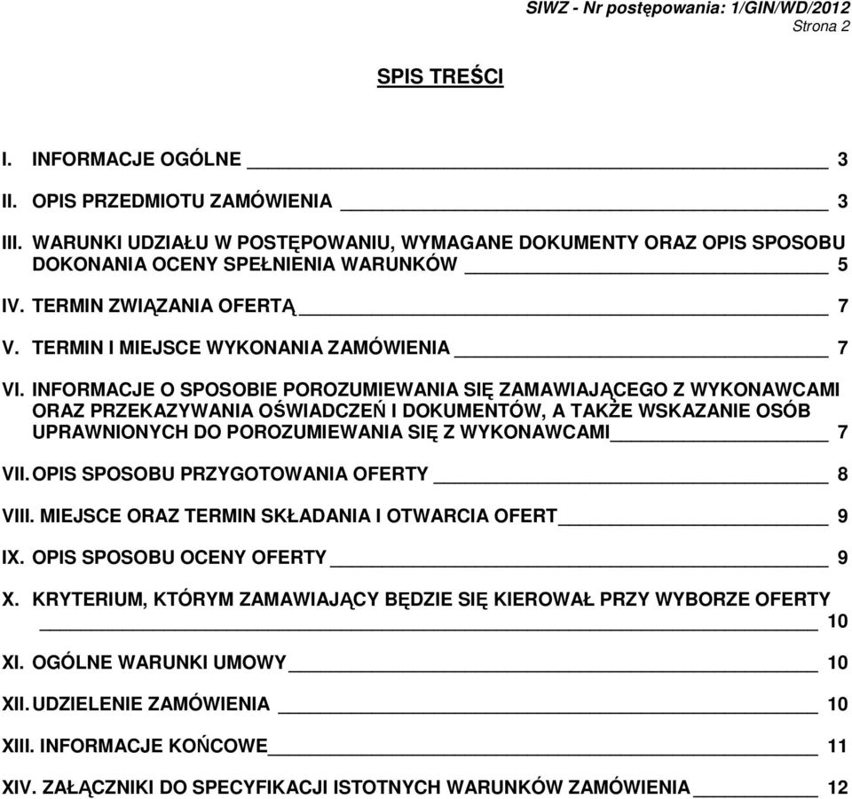INFORMACJE O SPOSOBIE POROZUMIEWANIA SIĘ ZAMAWIAJĄCEGO Z WYKONAWCAMI ORAZ PRZEKAZYWANIA OŚWIADCZEŃ I DOKUMENTÓW, A TAKśE WSKAZANIE OSÓB UPRAWNIONYCH DO POROZUMIEWANIA SIĘ Z WYKONAWCAMI 7 VII.