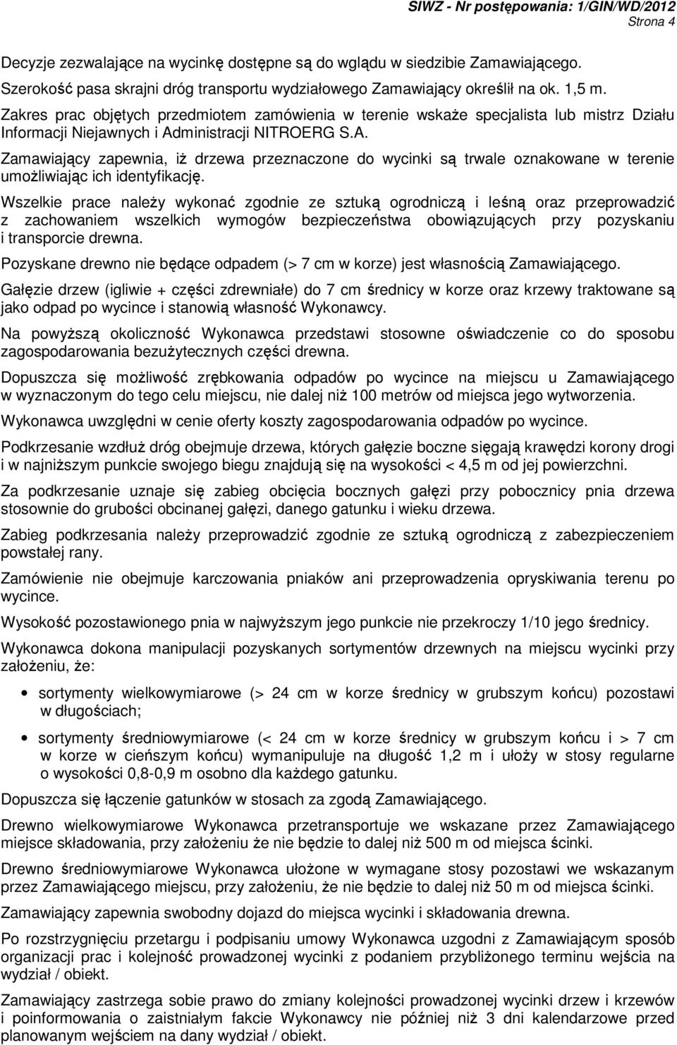 ministracji NITROERG S.A. Zamawiający zapewnia, iŝ drzewa przeznaczone do wycinki są trwale oznakowane w terenie umoŝliwiając ich identyfikację.