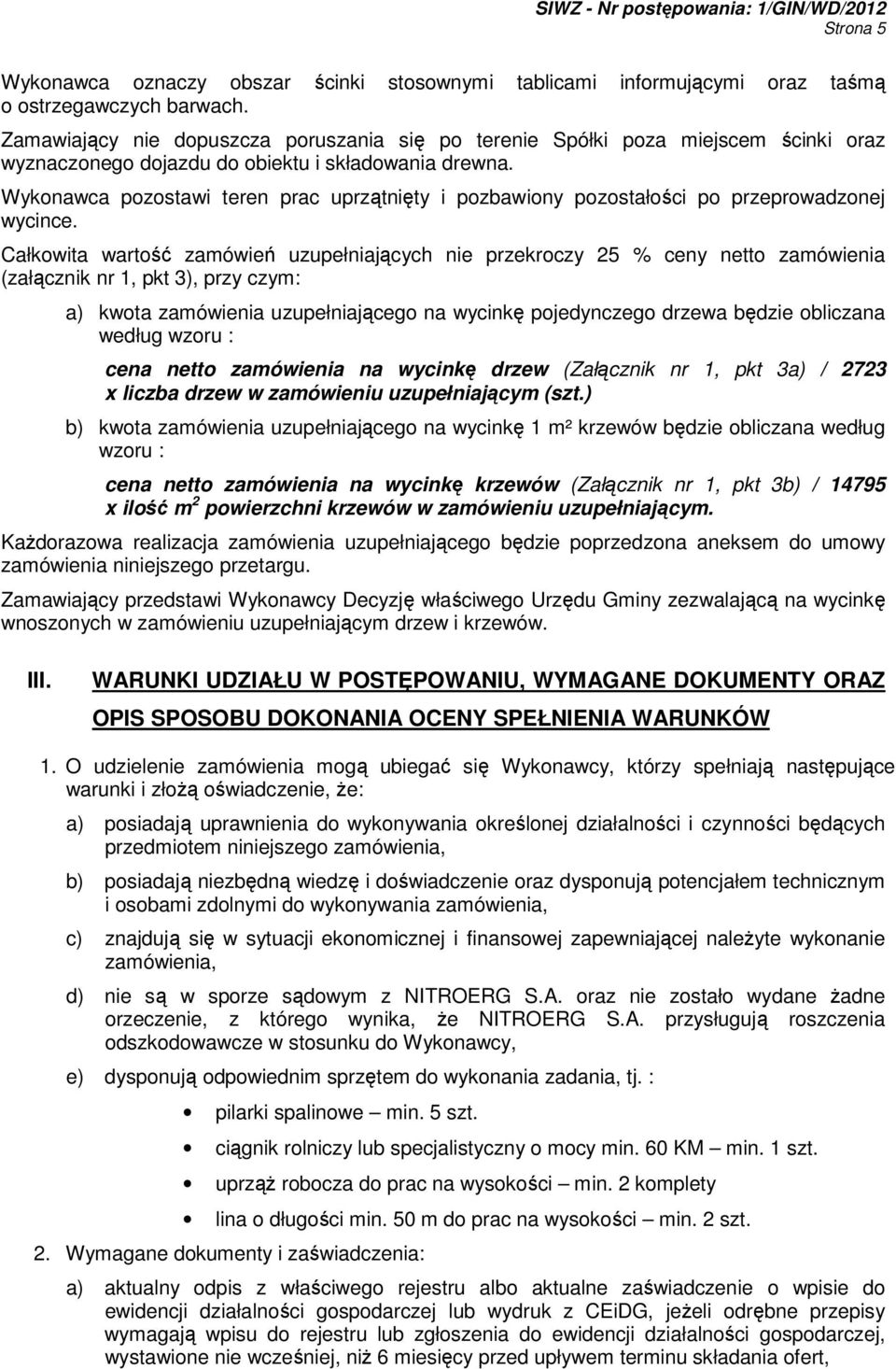 Wykonawca pozostawi teren prac uprzątnięty i pozbawiony pozostałości po przeprowadzonej wycince.