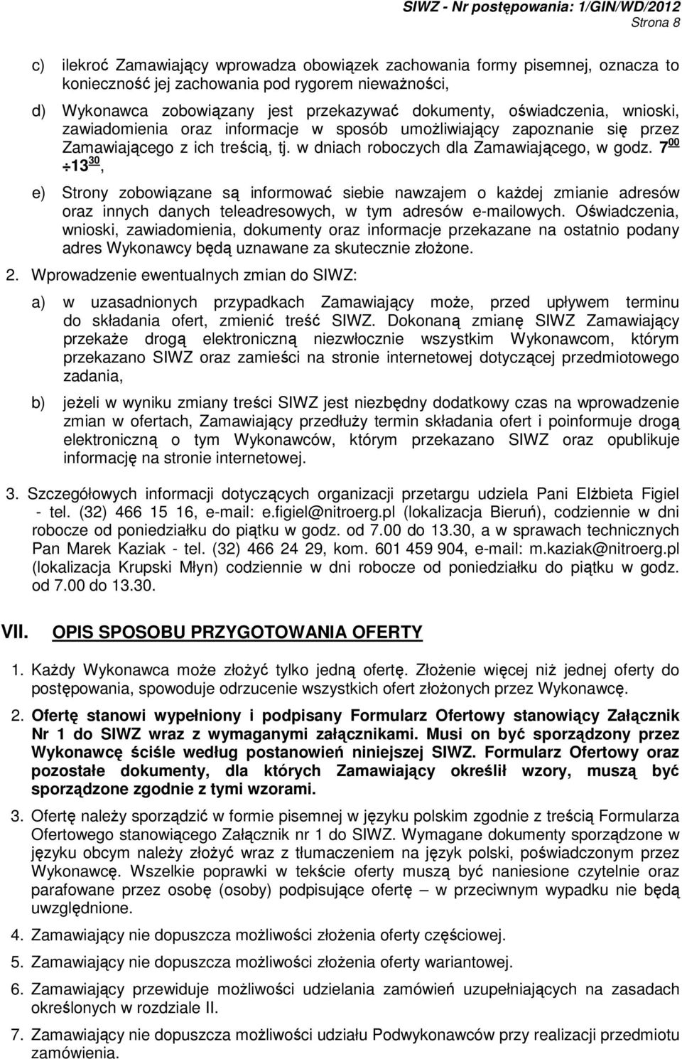7 00 13 30, e) Strony zobowiązane są informować siebie nawzajem o kaŝdej zmianie adresów oraz innych danych teleadresowych, w tym adresów e-mailowych.