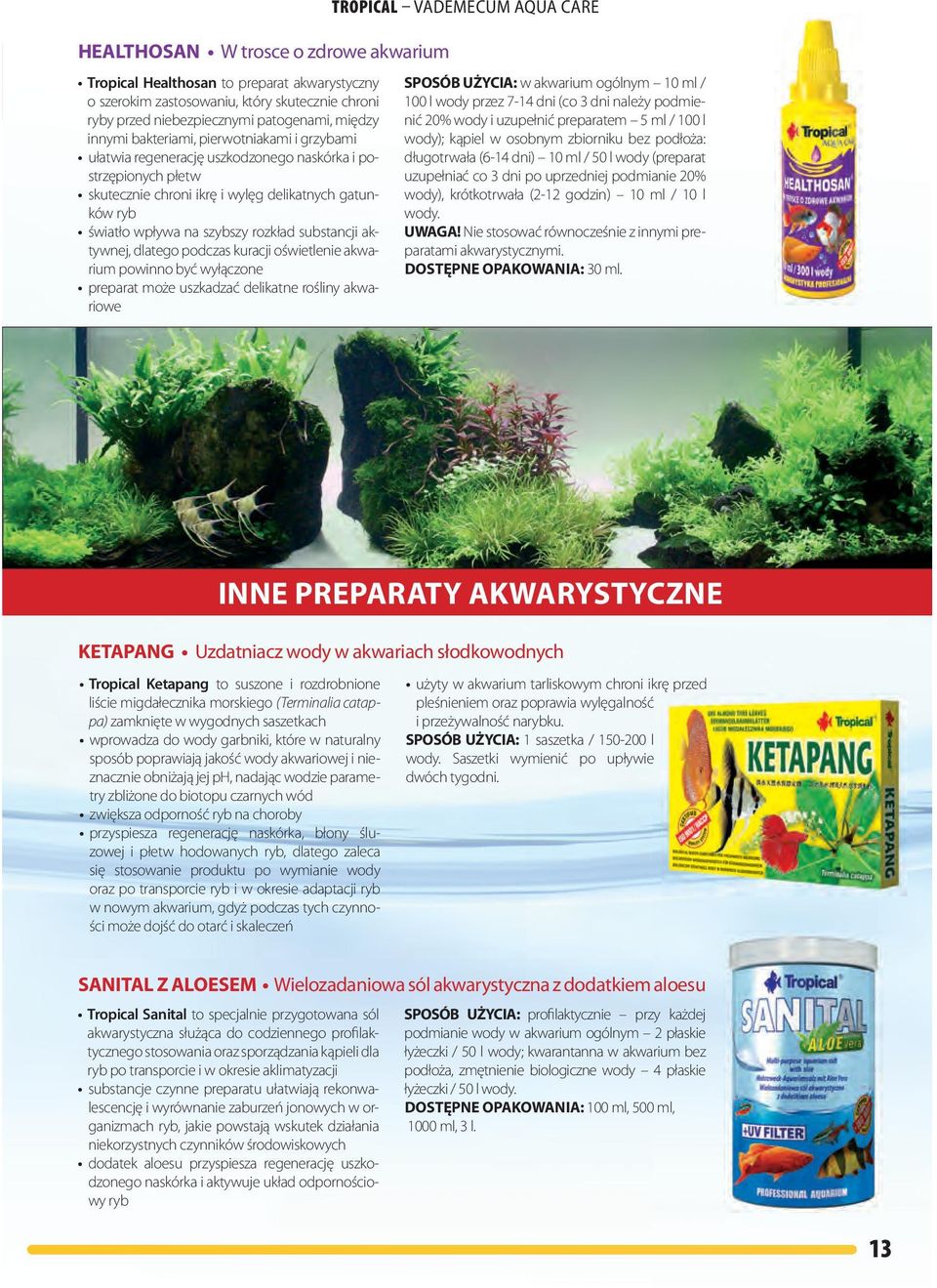 datego podczas kuracji oświetenie akwarium powinno być wyłączone preparat może uszkadzać deikatne rośiny akwariowe TROPICAL VADEMECUM AQUA CARE sposób UŻYCIA: w akwarium ogónym 10 m / 100 wody przez