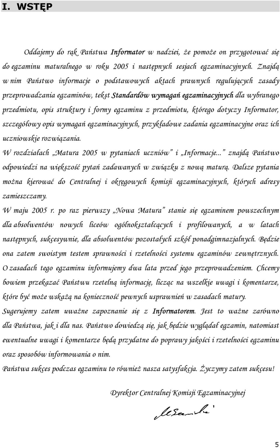 egzaminu z przedmiotu, którego dotyczy Informator, szczegółowy opis wymagań egzaminacyjnych, przykładowe zadania egzaminacyjne oraz ich uczniowskie rozwiązania.
