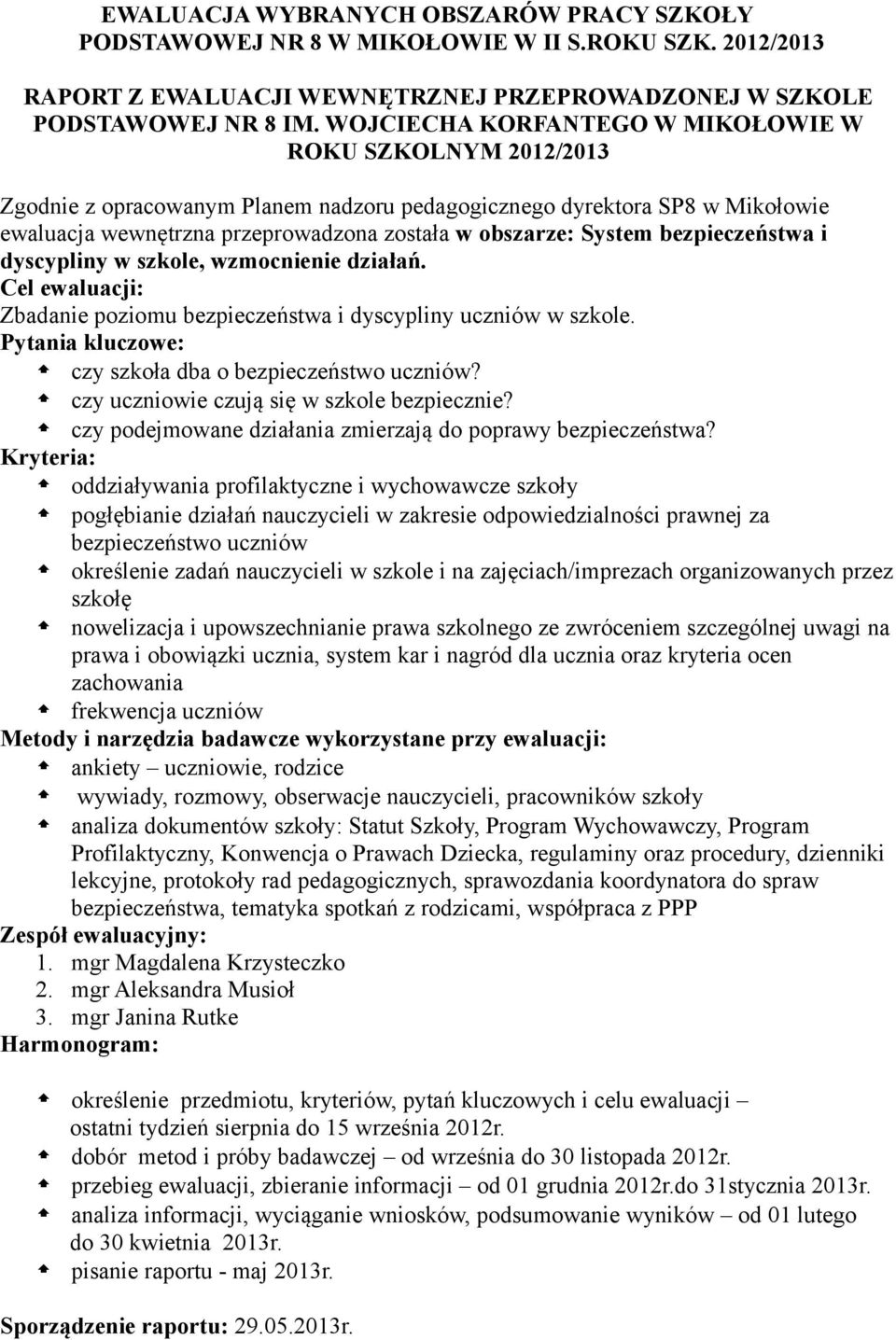 bezpieczeństwa i dyscypliny w szkole, wzmocnienie działań. Cel ewaluacji: Zbadanie poziomu bezpieczeństwa i dyscypliny uczniów w szkole. Pytania kluczowe: czy szkoła dba o bezpieczeństwo uczniów?