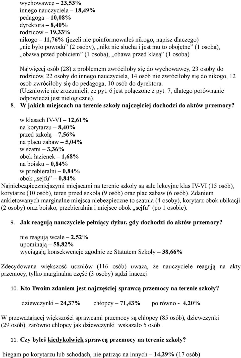 innego nauczyciela, 14 osób nie zwróciłoby się do nikogo, 12 osób zwróciłoby się do pedagoga, 10 osób do dyrektora. (Uczniowie nie zrozumieli, że pyt. 6 jest połączone z pyt.