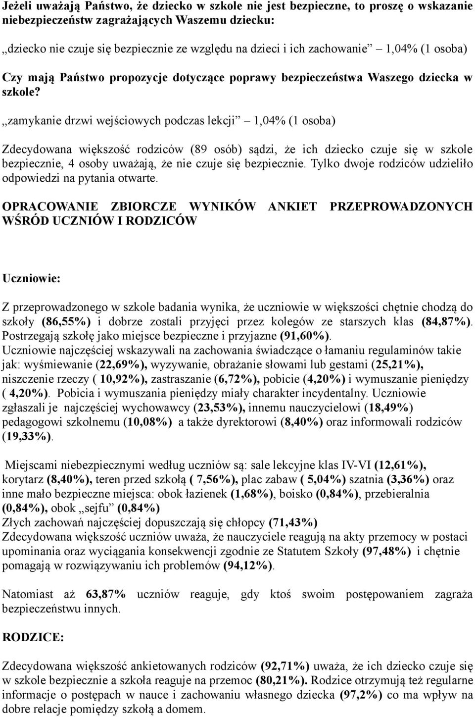 zamykanie drzwi wejściowych podczas lekcji 1,04% (1 osoba) Zdecydowana większość rodziców (89 osób) sądzi, że ich dziecko czuje się w szkole bezpiecznie, 4 osoby uważają, że nie czuje się bezpiecznie.