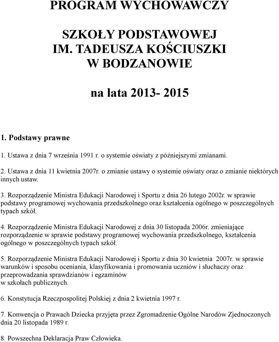 w sprawie podstawy programowej wychowania przedszkolnego oraz kształcenia ogólnego w poszczególnych typach szkół. 4. Rozporządzenie Ministra Edukacji Narodowej z dnia 30 listopada 2006r.