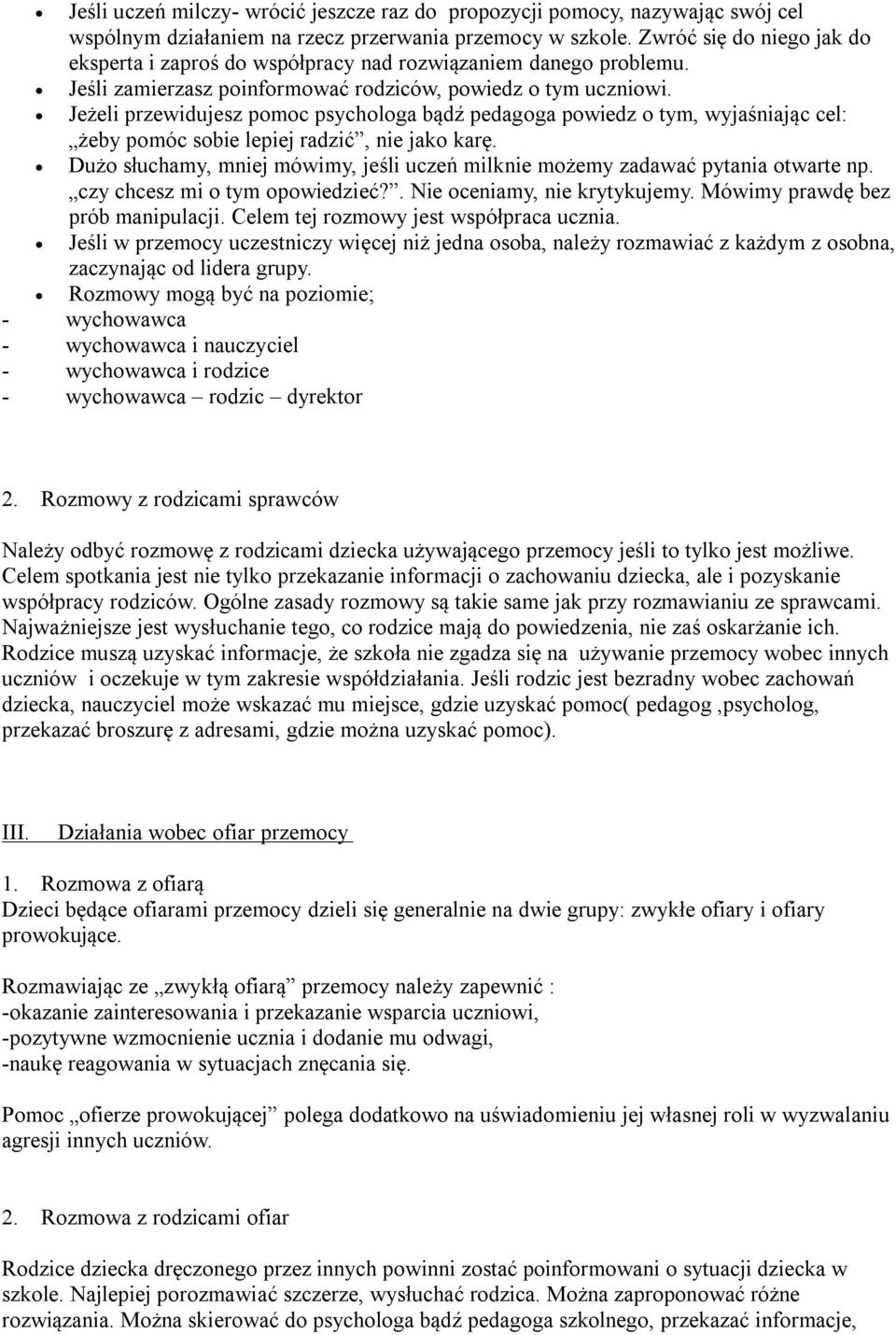 Jeżeli przewidujesz pomoc psychologa bądź pedagoga powiedz o tym, wyjaśniając cel: żeby pomóc sobie lepiej radzić, nie jako karę.