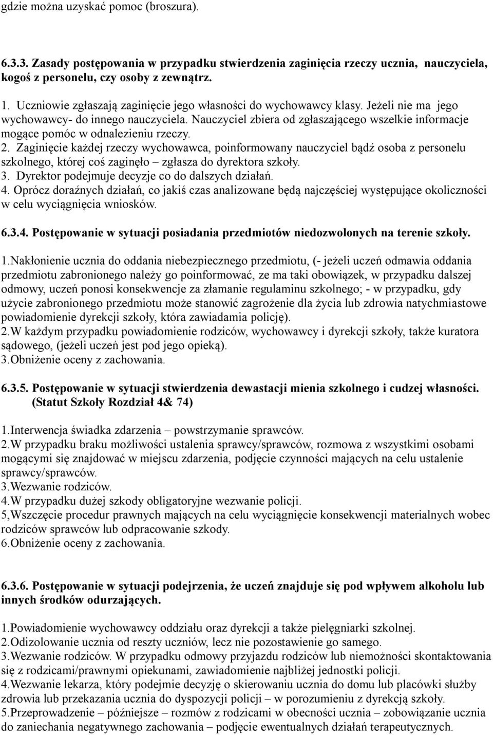 Nauczyciel zbiera od zgłaszającego wszelkie informacje mogące pomóc w odnalezieniu rzeczy. 2.