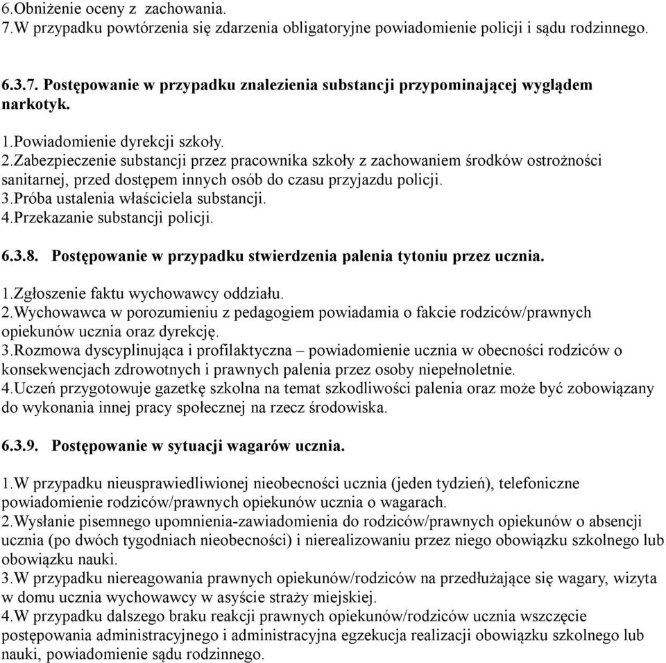 Próba ustalenia właściciela substancji. 4.Przekazanie substancji policji. 6.3.8. Postępowanie w przypadku stwierdzenia palenia tytoniu przez ucznia. 1.Zgłoszenie faktu wychowawcy oddziału. 2.
