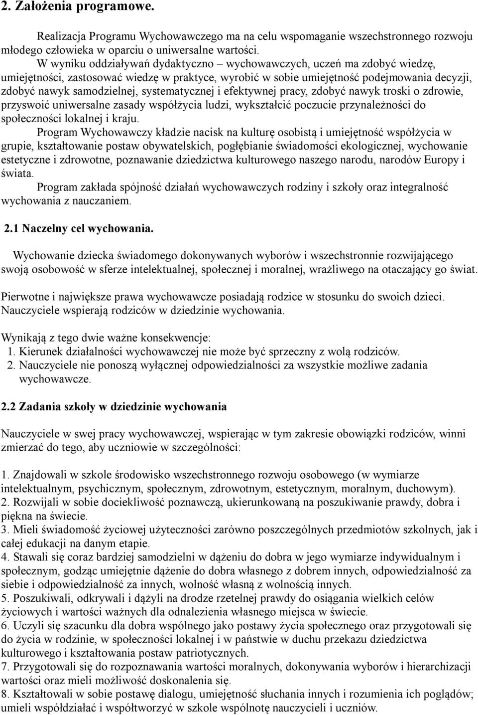 systematycznej i efektywnej pracy, zdobyć nawyk troski o zdrowie, przyswoić uniwersalne zasady współżycia ludzi, wykształcić poczucie przynależności do społeczności lokalnej i kraju.