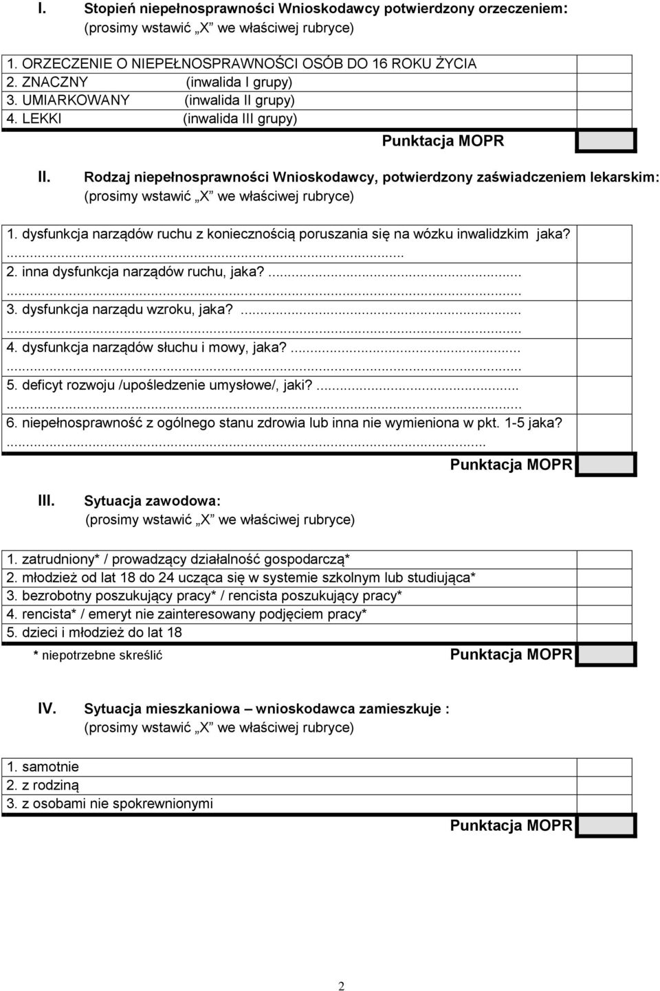 inna dysfunkcja narządów ruchu, jaka?... 3. dysfunkcja narządu wzroku, jaka?... 4. dysfunkcja narządów słuchu i mowy, jaka?... 5. deficyt rozwoju /upośledzenie umysłowe/, jaki?... 6.