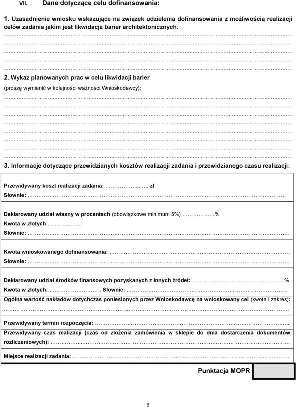 Informacje dotyczące przewidzianych kosztów realizacji zadania i przewidzianego czasu realizacji: Przewidywany koszt realizacji zadania:..... zł Słownie:.