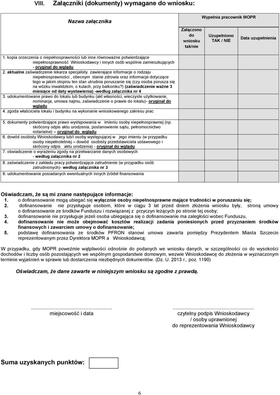 aktualne zaświadczenie lekarza specjalisty zawierające informacje o rodzaju niepełnosprawności, obecnym stanie zdrowia oraz informacje dotyczące tego w jakim stopniu ten stan utrudnia poruszanie się