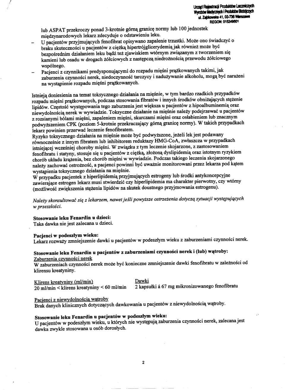 Moze ono swiadczye 0 braku skutecznosci u pacjentow z ci~~ hipertrojglicerydemi~jak rowniez moze bye bezposrednim dzialaniem leku b~di tez zjawiskiem wtornym zwi~ym z tworzeniem si~ kamieni lub osadu