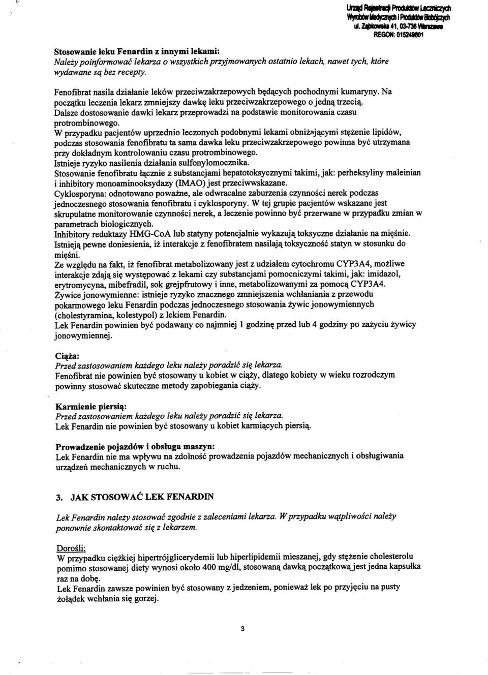 Dalsze dostosowanie dawki lekarz przeprowadzi na podstawie monitorowania czasu protrombinowego.