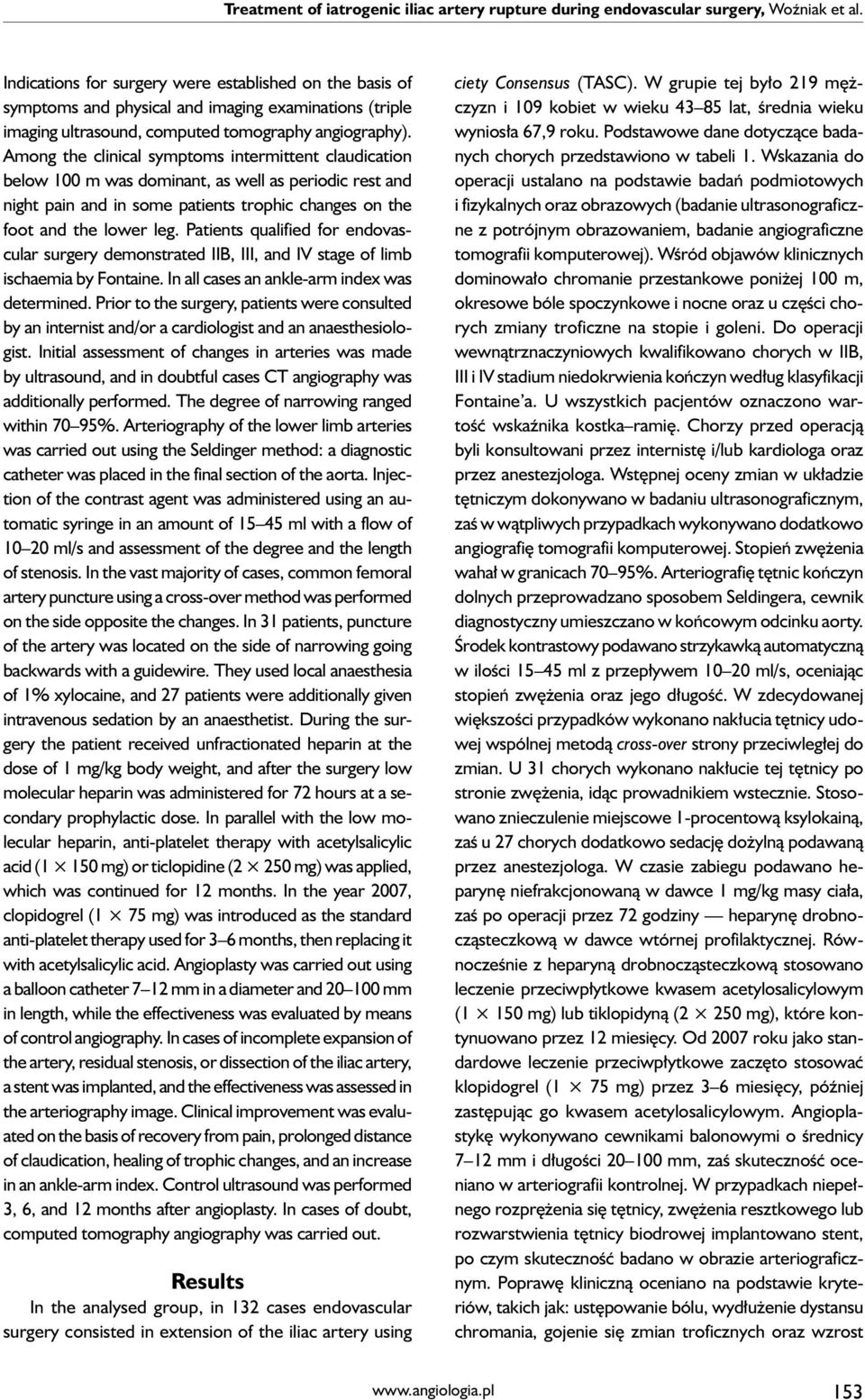 Among the clinical symptoms intermittent claudication below 100 m was dominant, as well as periodic rest and night pain and in some patients trophic changes on the foot and the lower leg.