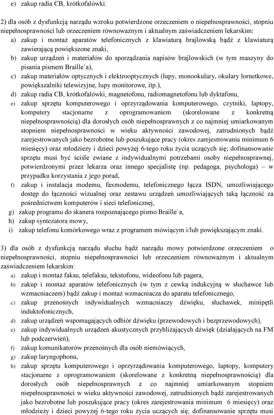 aparatów telefonicznych z klawiaturą brajlowską bądź z klawiaturą zawierającą powiększone znaki, b) zakup urządzeń i materiałów do sporządzania napisów brajlowskich (w tym maszyny do pisania pismem