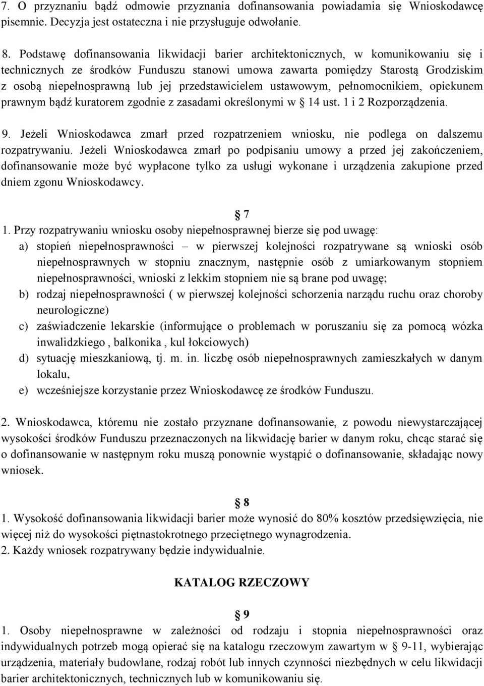 przedstawicielem ustawowym, pełnomocnikiem, opiekunem prawnym bądź kuratorem zgodnie z zasadami określonymi w 14 ust. 1 i 2 Rozporządzenia. 9.