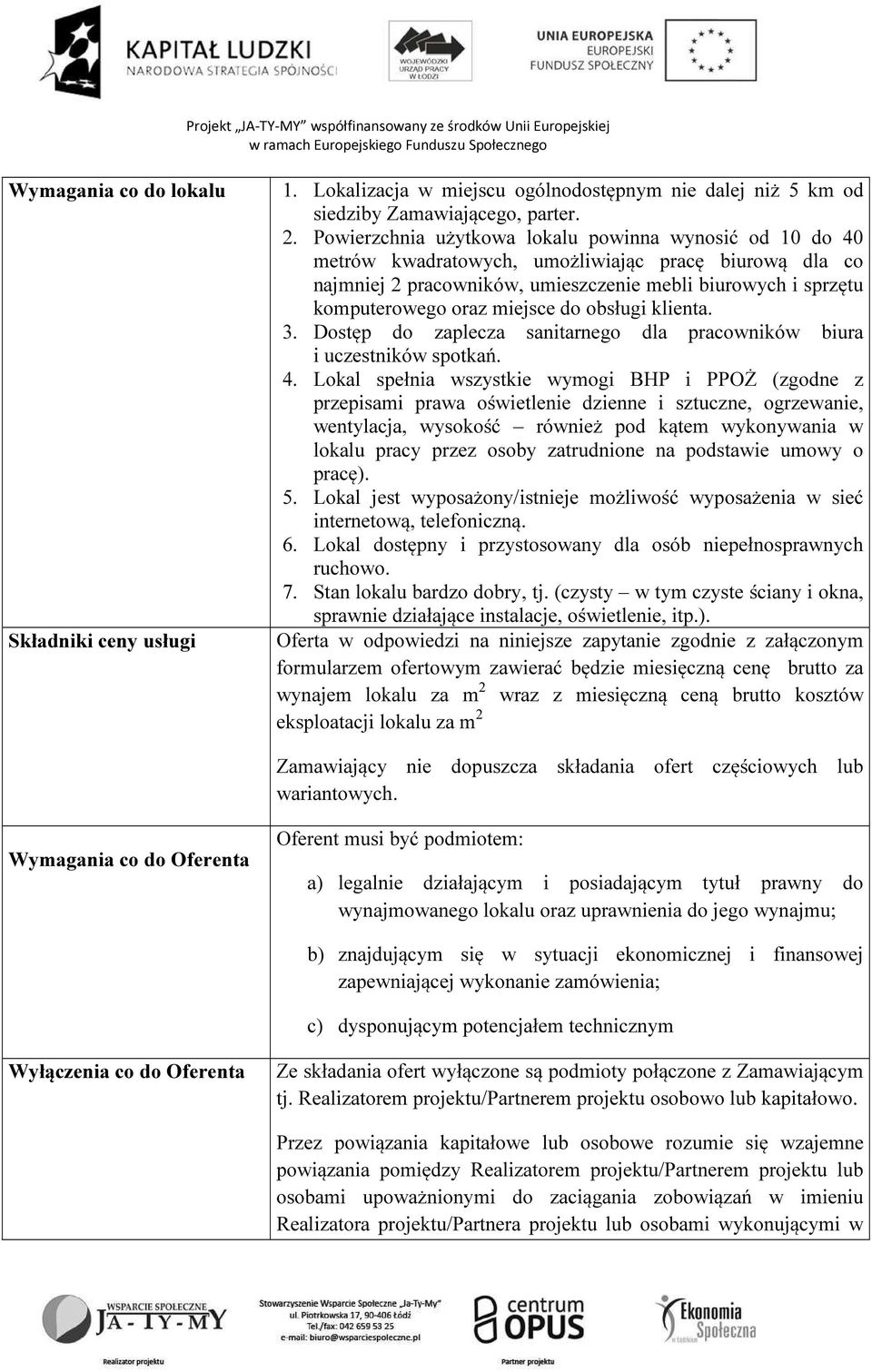 miejsce do obsługi klienta. 3. Dostęp do zaplecza sanitarnego dla pracowników biura i uczestników spotkań. 4.