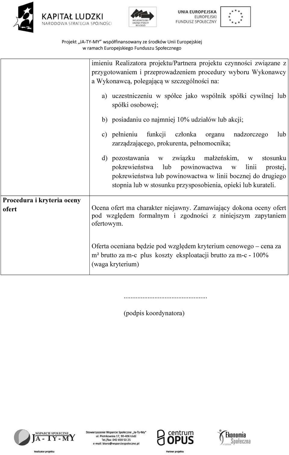 pozostawania w związku małżeńskim, w stosunku pokrewieństwa lub powinowactwa w linii prostej, pokrewieństwa lub powinowactwa w linii bocznej do drugiego stopnia lub w stosunku przysposobienia, opieki