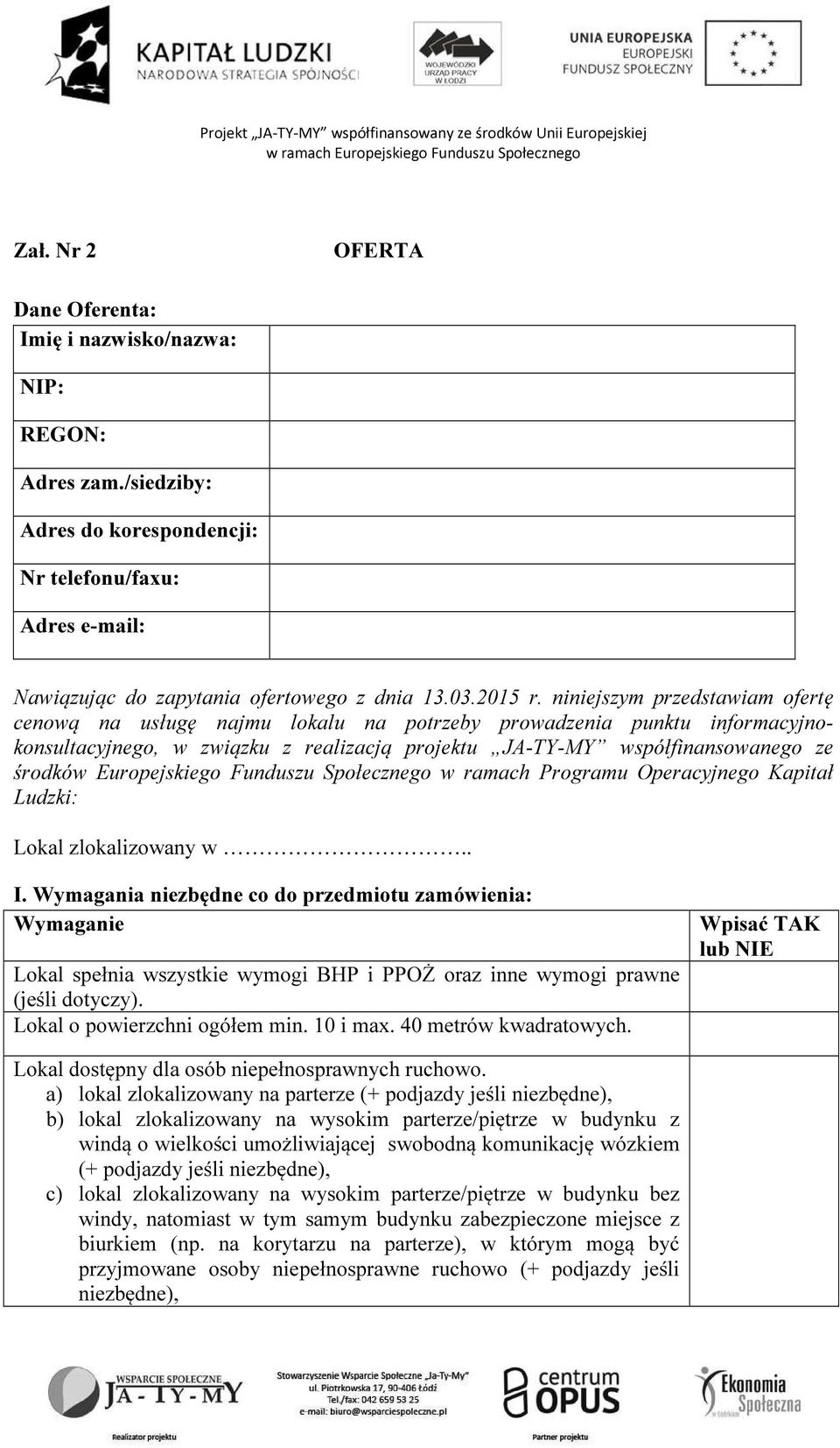 Europejskiego Funduszu Społecznego w ramach Programu Operacyjnego Kapitał Ludzki: Lokal zlokalizowany w.. I.