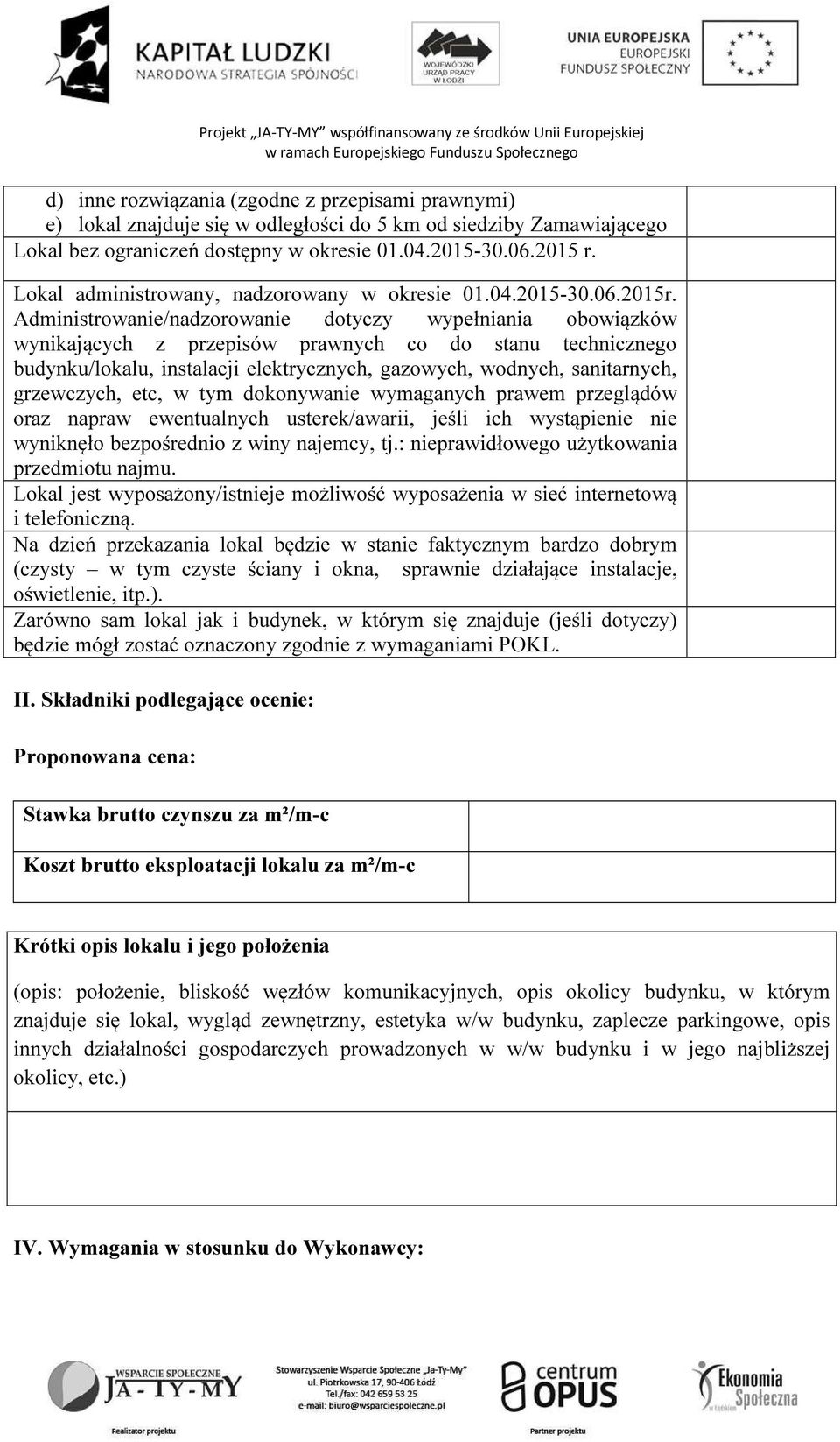 Administrowanie/nadzorowanie dotyczy wypełniania obowiązków wynikających z przepisów prawnych co do stanu technicznego budynku/lokalu, instalacji elektrycznych, gazowych, wodnych, sanitarnych,