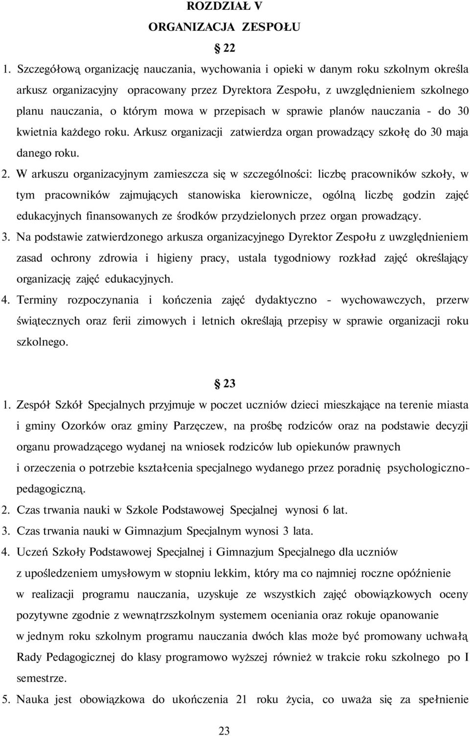 w przepisach w sprawie planów nauczania - do 30 kwietnia każdego roku. Arkusz organizacji zatwierdza organ prowadzący szkołę do 30 maja danego roku. 2.