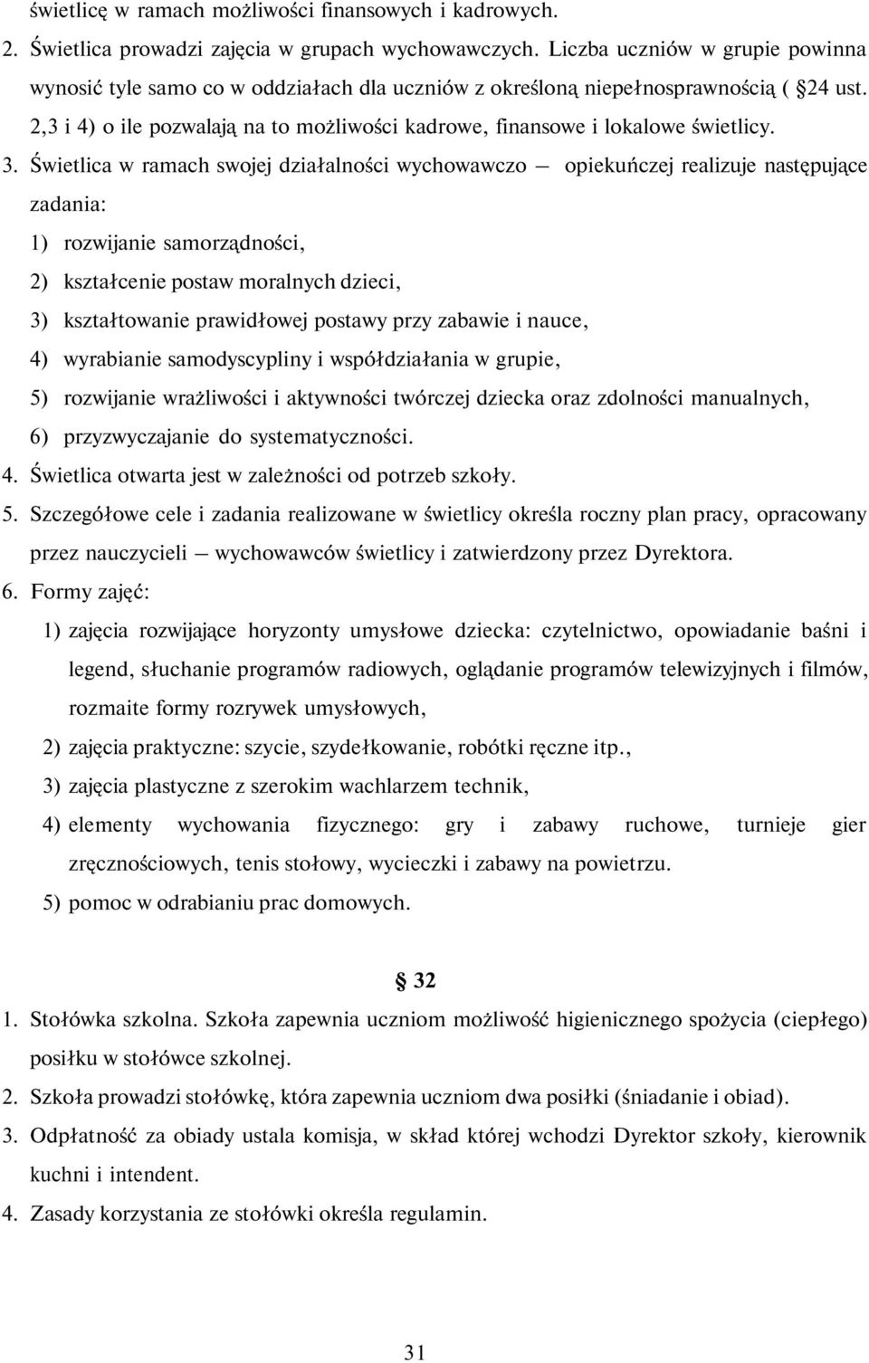 2,3 i 4) o ile pozwalają na to możliwości kadrowe, finansowe i lokalowe świetlicy. 3.