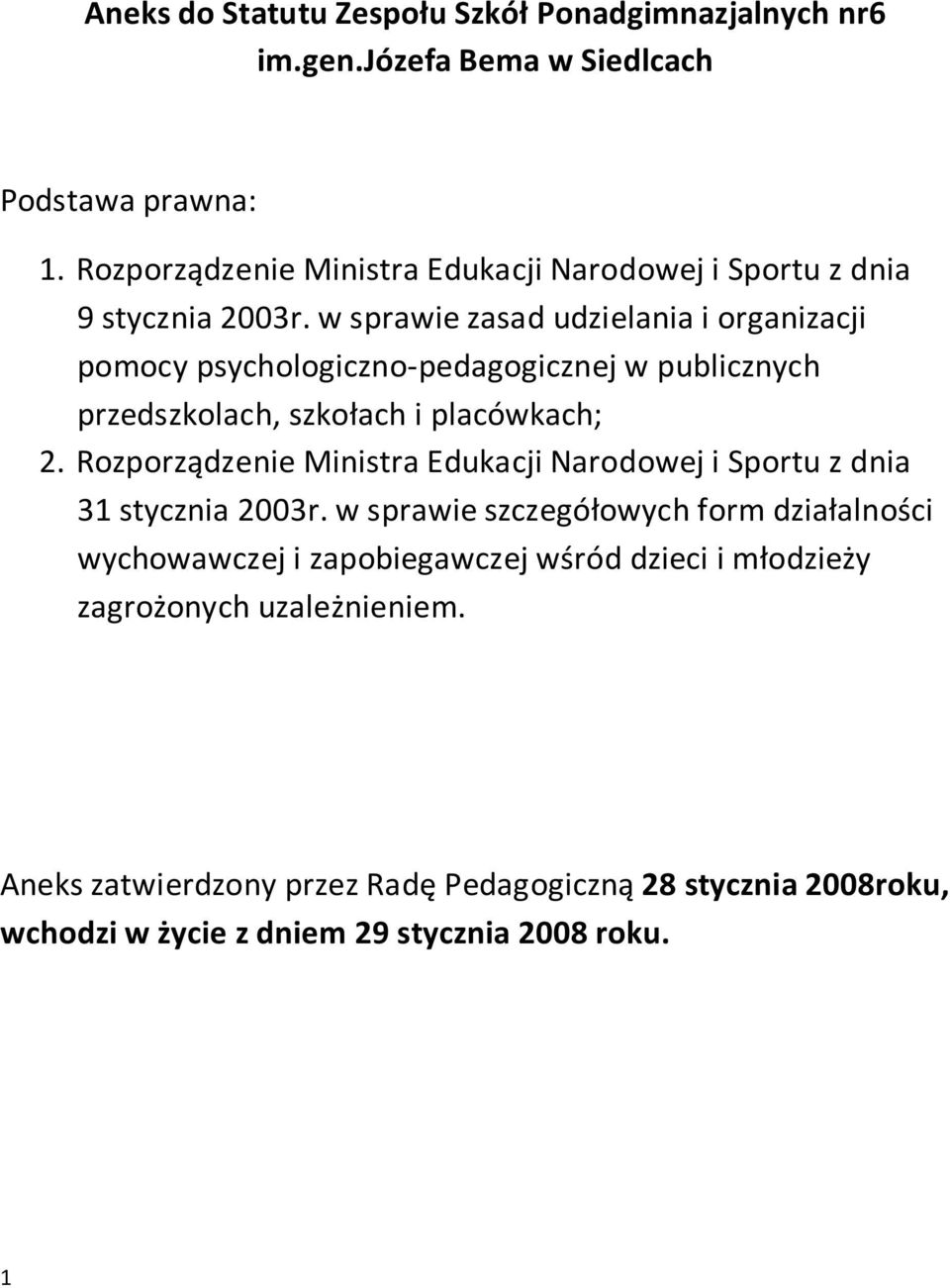 w sprawie zasad udzielania i organizacji pomocy psychologiczno-pedagogicznej w publicznych przedszkolach, szkołach i placówkach; 2.