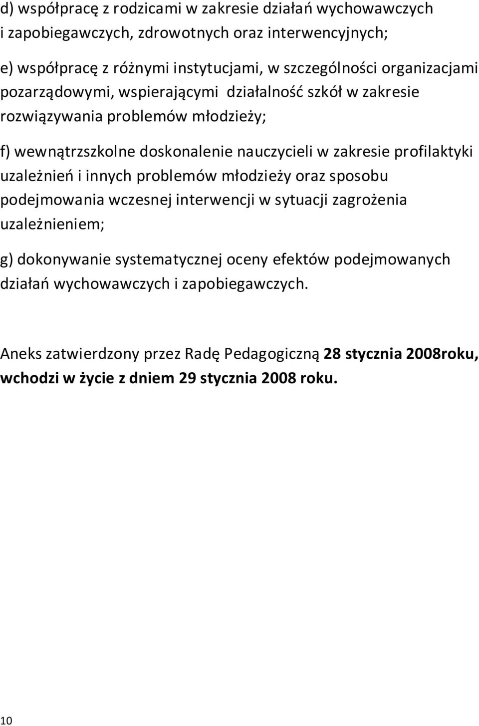 profilaktyki uzależnień i innych problemów młodzieży oraz sposobu podejmowania wczesnej interwencji w sytuacji zagrożenia uzależnieniem; g) dokonywanie systematycznej