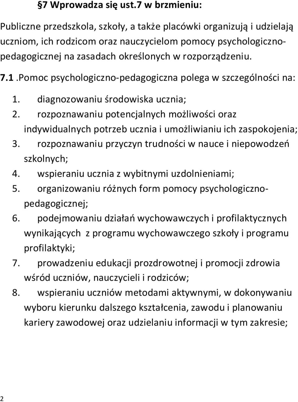 rozporządzeniu. 7.1.Pomoc psychologiczno-pedagogiczna polega w szczególności na: 1. diagnozowaniu środowiska ucznia; 2.