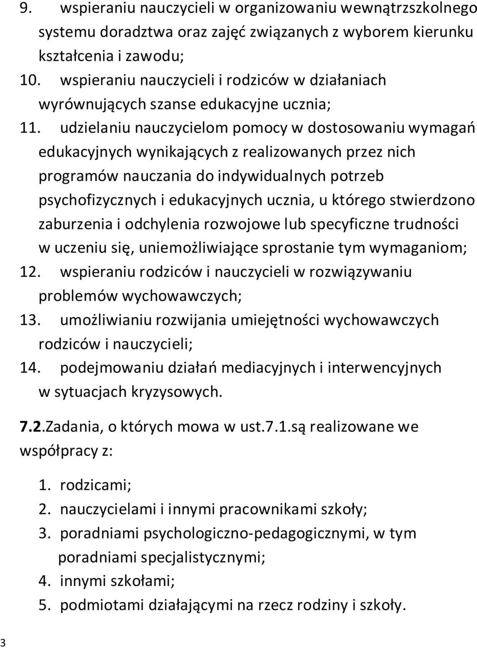 udzielaniu nauczycielom pomocy w dostosowaniu wymagań edukacyjnych wynikających z realizowanych przez nich programów nauczania do indywidualnych potrzeb psychofizycznych i edukacyjnych ucznia, u