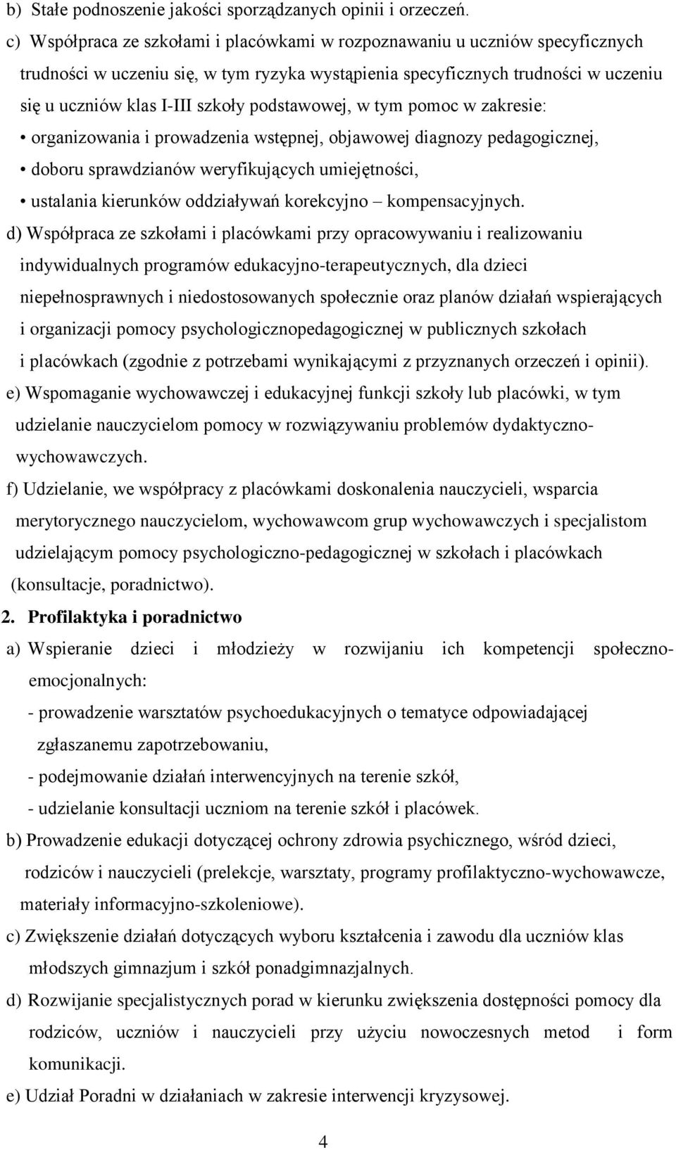 podstawowej, w tym pomoc w zakresie: organizowania i prowadzenia wstępnej, objawowej diagnozy pedagogicznej, doboru sprawdzianów weryfikujących umiejętności, ustalania kierunków oddziaływań