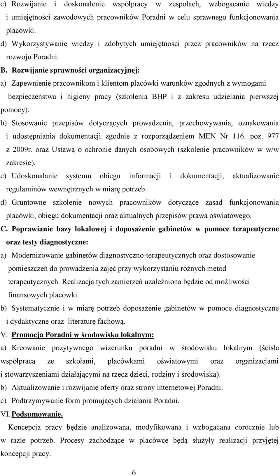 Rozwijanie sprawności organizacyjnej: a) Zapewnienie pracownikom i klientom placówki warunków zgodnych z wymogami bezpieczeństwa i higieny pracy (szkolenia BHP i z zakresu udzielania pierwszej