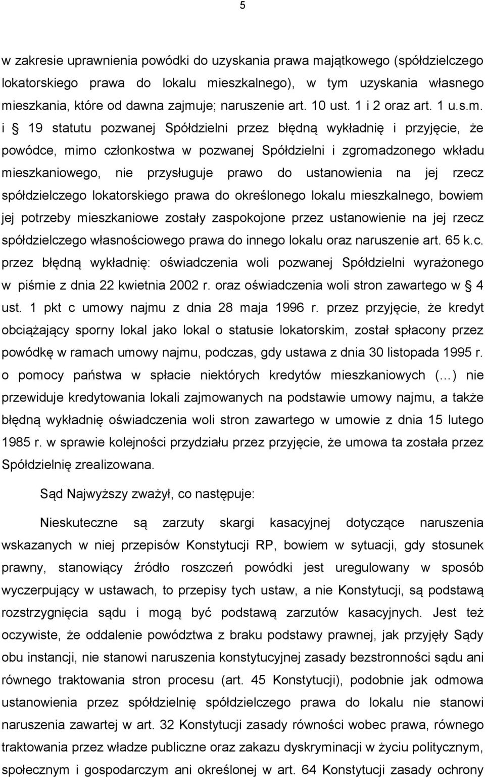 i 19 statutu pozwanej Spółdzielni przez błędną wykładnię i przyjęcie, że powódce, mimo członkostwa w pozwanej Spółdzielni i zgromadzonego wkładu mieszkaniowego, nie przysługuje prawo do ustanowienia