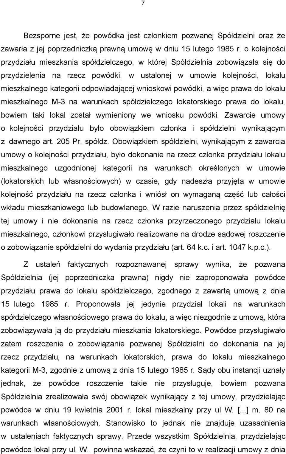 odpowiadającej wnioskowi powódki, a więc prawa do lokalu mieszkalnego M-3 na warunkach spółdzielczego lokatorskiego prawa do lokalu, bowiem taki lokal został wymieniony we wniosku powódki.