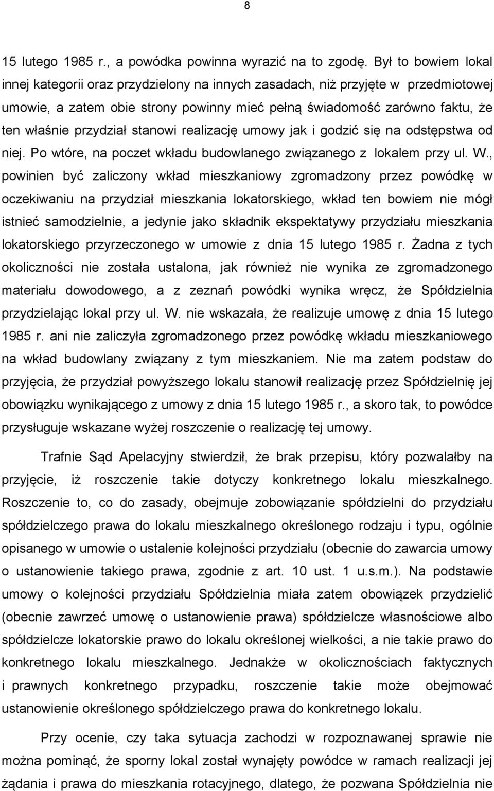 przydział stanowi realizację umowy jak i godzić się na odstępstwa od niej. Po wtóre, na poczet wkładu budowlanego związanego z lokalem przy ul. W.