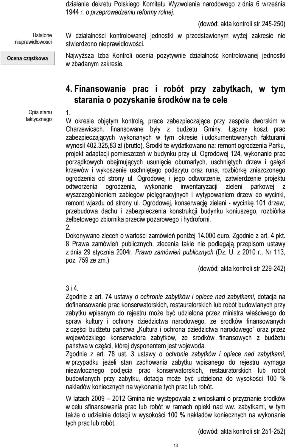 Najwyższa Izba Kontroli ocenia pozytywnie działalność kontrolowanej jednostki w zbadanym zakresie. Opis stanu faktycznego 4.