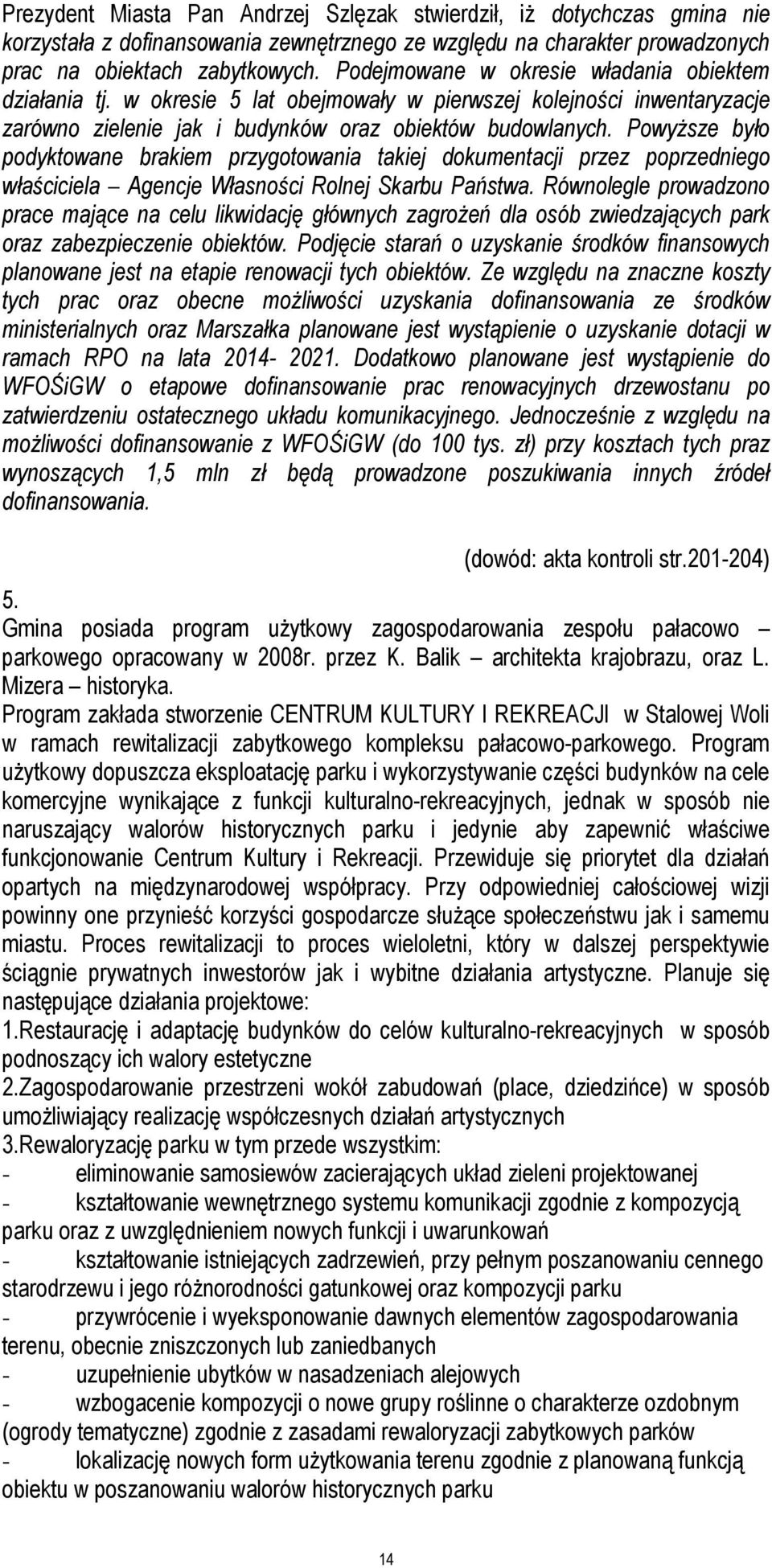 Powyższe było podyktowane brakiem przygotowania takiej dokumentacji przez poprzedniego właściciela Agencje Własności Rolnej Skarbu Państwa.