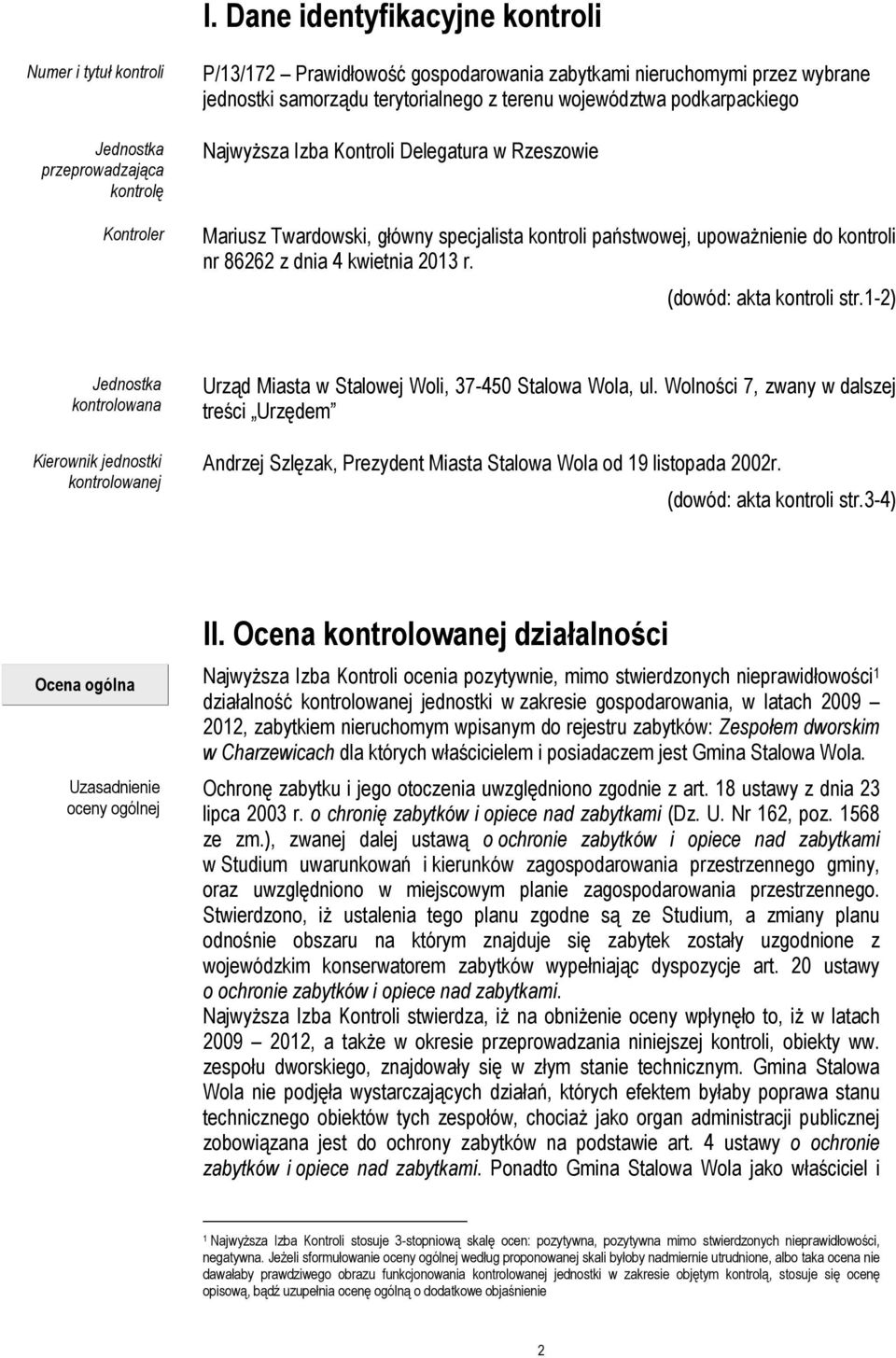 4 kwietnia 2013 r. (dowód: akta kontroli str.1-2) Jednostka kontrolowana Kierownik jednostki kontrolowanej Urząd Miasta w Stalowej Woli, 37-450 Stalowa Wola, ul.