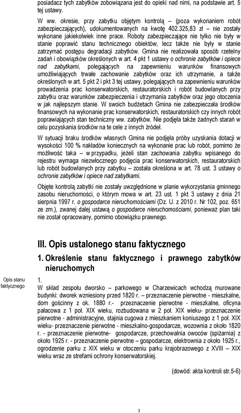 Roboty zabezpieczające nie tylko nie były w stanie poprawić stanu technicznego obiektów, lecz także nie były w stanie zatrzymać postępu degradacji zabytków.