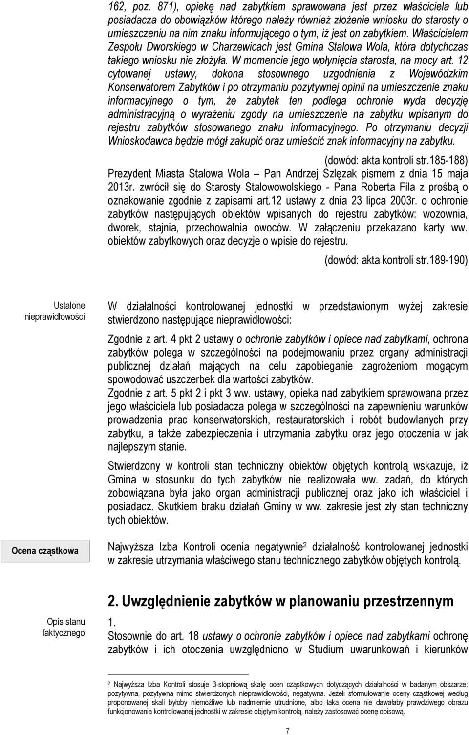 on zabytkiem. Właścicielem Zespołu Dworskiego w Charzewicach jest Gmina Stalowa Wola, która dotychczas takiego wniosku nie złożyła. W momencie jego wpłynięcia starosta, na mocy art.