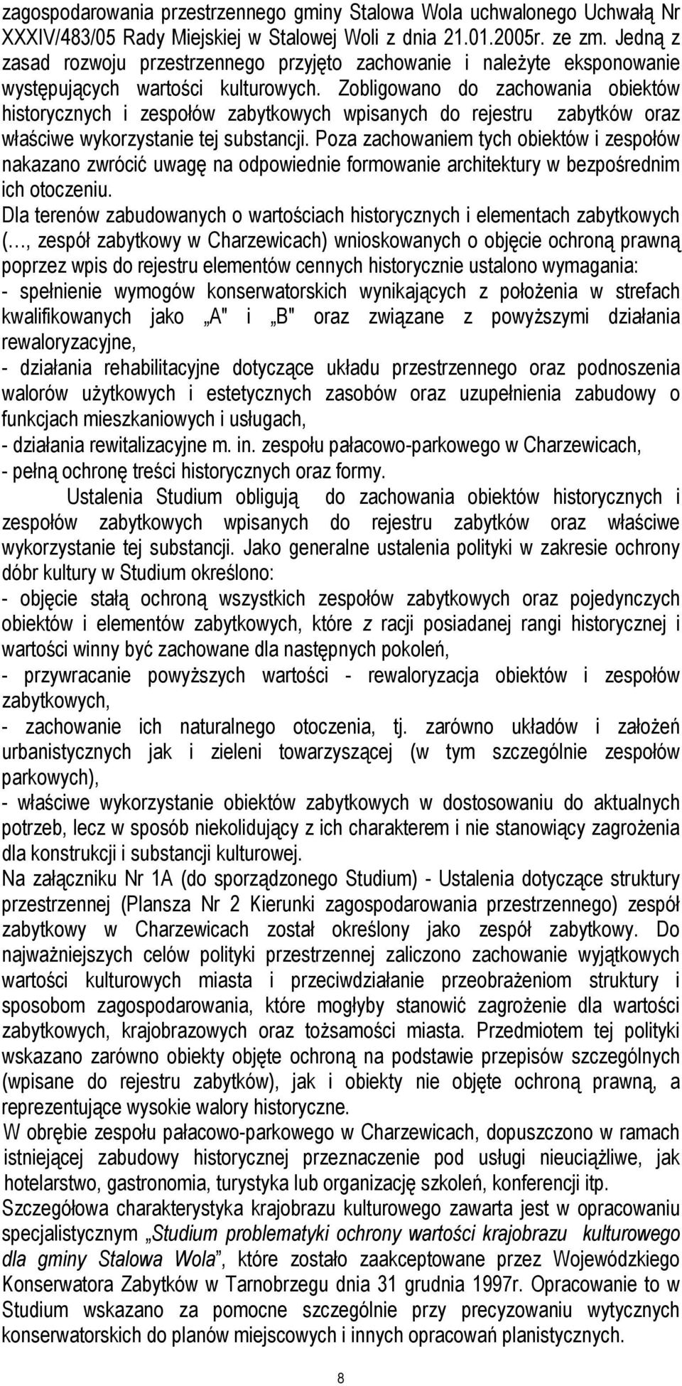 Zobligowano do zachowania obiektów historycznych i zespołów zabytkowych wpisanych do rejestru zabytków oraz właściwe wykorzystanie tej substancji.