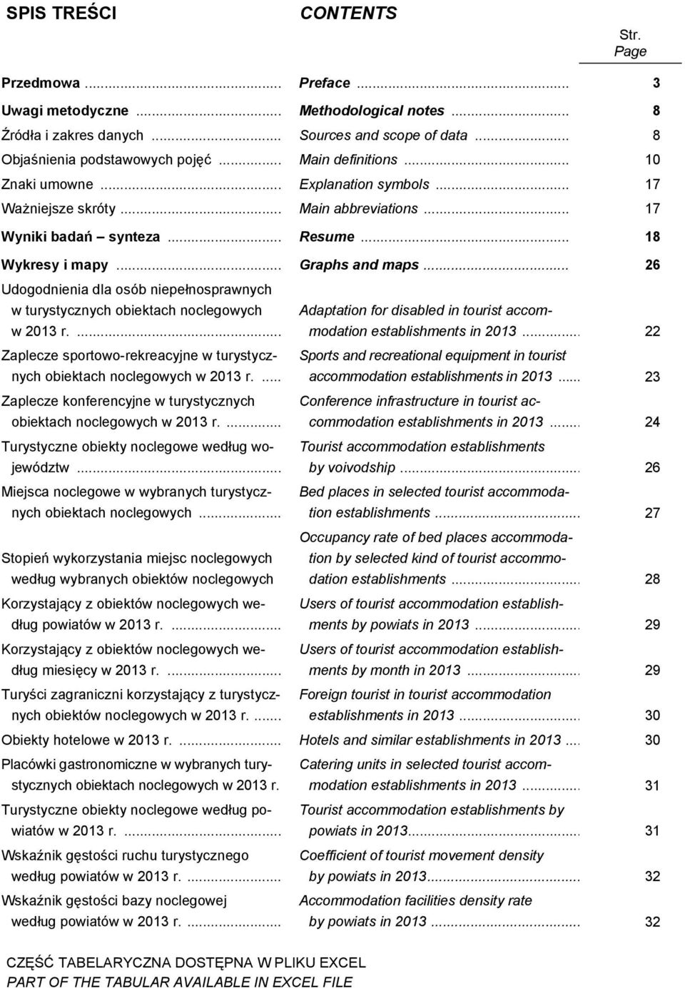 .. 26 Udogodnienia dla osób niepełnosprawnych w turystycznych obiektach noclegowych w 2013 r.... Adaptation for disabled in tourist accommodation establishments in 2013.
