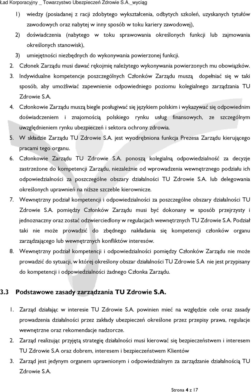 Członek Zarządu musi dawać rękojmię należytego wykonywania powierzonych mu obowiązków. 3.
