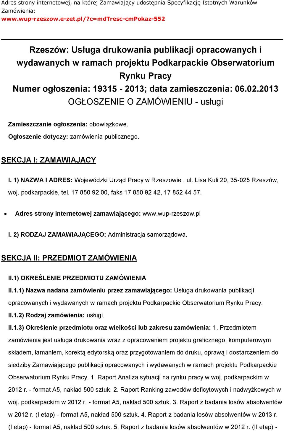 2013 OGŁOSZENIE O ZAMÓWIENIU - usługi Zamieszczanie głszenia: bwiązkwe. Ogłszenie dtyczy: zamówienia publiczneg. SEKCJA I: ZAMAWIAJĄCY I. 1) NAZWA I ADRES: Wjewódzki Urząd Pracy w Rzeszwie, ul.