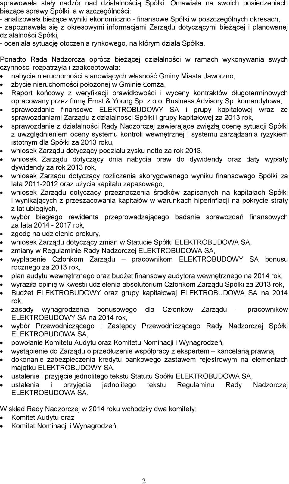 informacjami Zarządu dotyczącymi bieżącej i planowanej działalności Spółki, - oceniała sytuację otoczenia rynkowego, na którym działa Spółka.