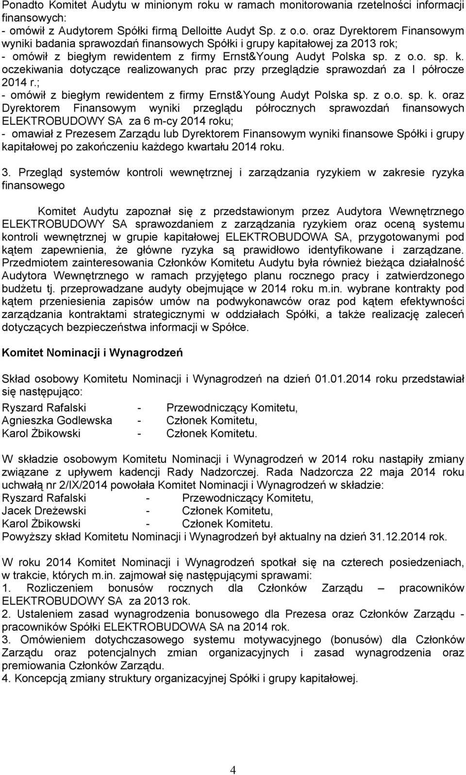 oczekiwania dotyczące realizowanych prac przy przeglądzie sprawozdań za I półrocze 2014 r.; - omówił z biegłym rewidentem z firmy Ernst&Young Audyt Polska sp.