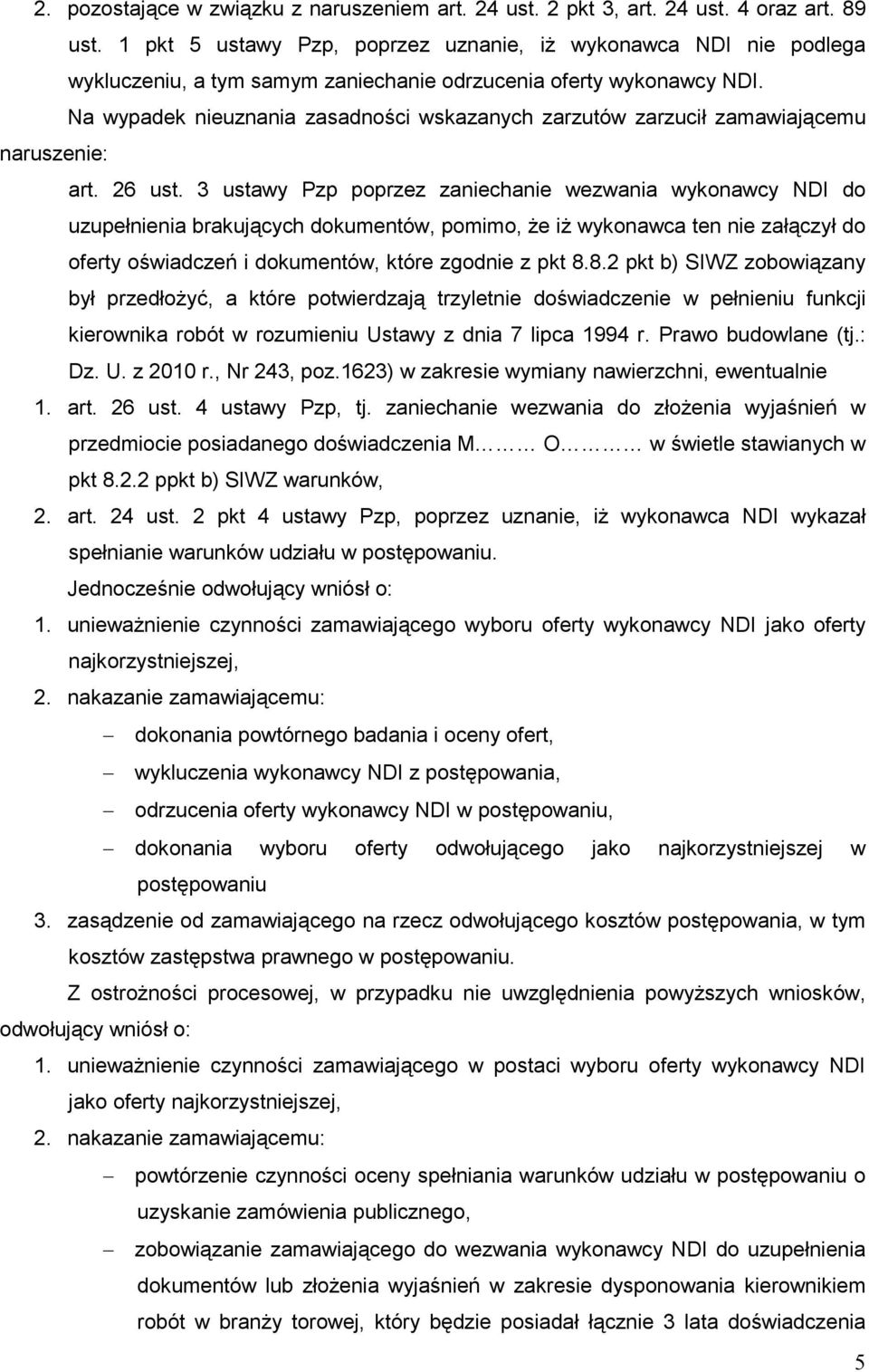 Na wypadek nieuznania zasadności wskazanych zarzutów zarzucił zamawiającemu naruszenie: art. 26 ust.